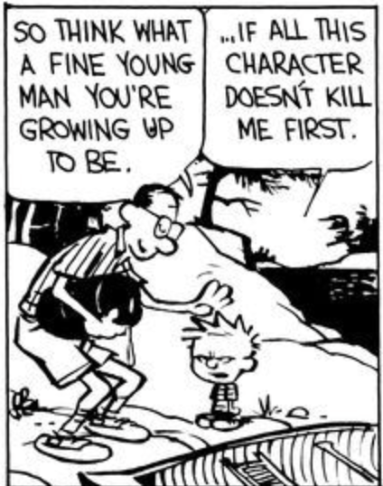 If character building doesn’t kill us, it makes us stronger.